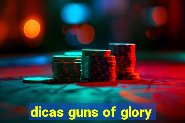 dicas guns of glory